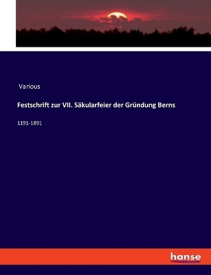 Festschrift zur VII. SÃ¤kularfeier der GrÃ¼ndung Berns -  Various