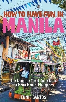 How to Have Fun in Manila - Jennie Santos