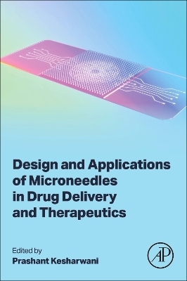 Design and Applications of Microneedles in Drug Delivery and Therapeutics - 