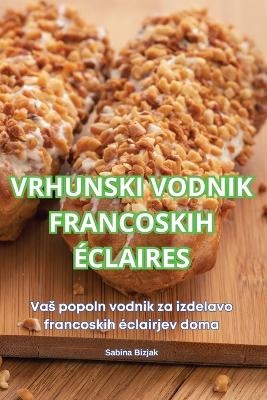 Vrhunski Vodnik Francoskih Éclaires -  Sabina Bizjak