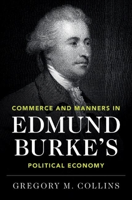 Commerce and Manners in Edmund Burke's Political Economy - Gregory M. Collins