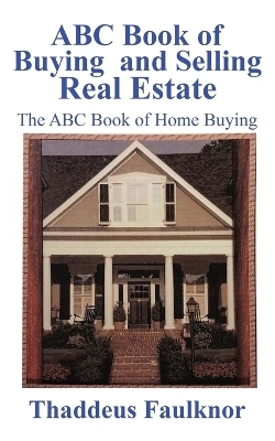 ABC Book of Buying and Selling Real Estate - Thaddeus Faulknor