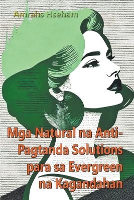 Mga Natural na Anti-Pagtanda Solutions para sa Evergreen na Kagandahan - Amrahs Hseham