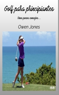 Golf Para Principiantes -  Owen Jones