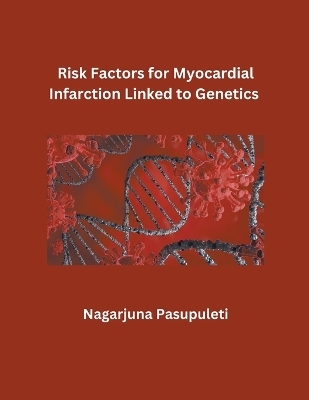 Risk Factors for Myocardial Infarction Linked to Genetics - Nagarjuna Pasupuleti