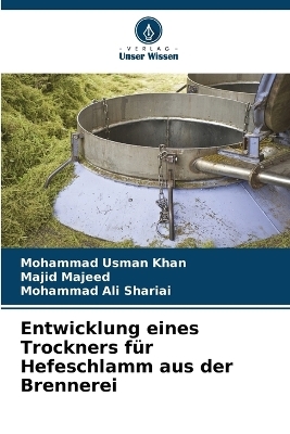 Entwicklung eines Trockners für Hefeschlamm aus der Brennerei - Mohammad Usman Khan, Majid Majeed, Mohammad Ali Shariai