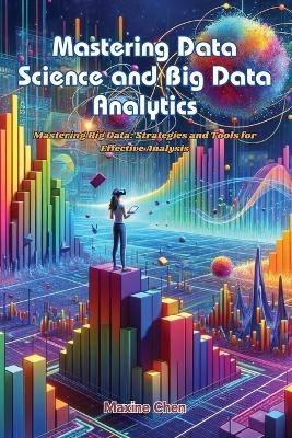 Mastering Data Science and Big Data Analytics - Maxine Chen