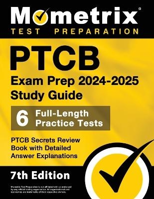 PTCB Exam Prep 2024-2025 Study Guide - 6 Full-Length Practice Tests, PTCB Secrets Review Book with Detailed Answer Explanations - Matthew Bowling