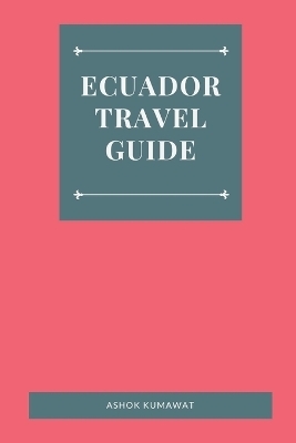 Ecuador Travel Guide - Ashok Kumawat