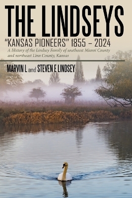 The Lindseys - Kansas Pioneers 1855 - 2024 - Marvin L, Steven E Lindsey