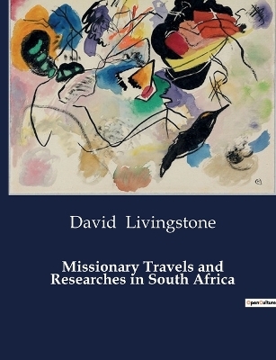 Missionary Travels and Researches in South Africa - David Livingstone