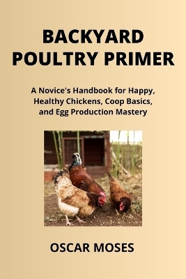 Backyard Poultry Primer - Oscar Moses