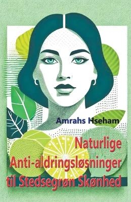 Naturlige Anti-aldringsl�sninger til Stedsegr�n Sk�nhed - Amrahs Hseham