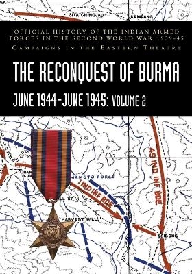 THE RECONQUEST OF BURMA June 1944-June 1945 - P N Khera, S N Prasad