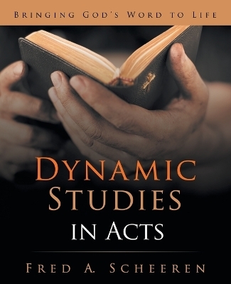 Dynamic Studies in Acts - Fred a Scheeren