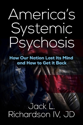 America’s Systemic Psychosis - Jack L. Richardson