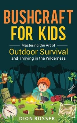 Bushcraft for Kids - Dion Rosser