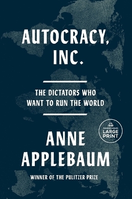 Autocracy, Inc. - Anne Applebaum