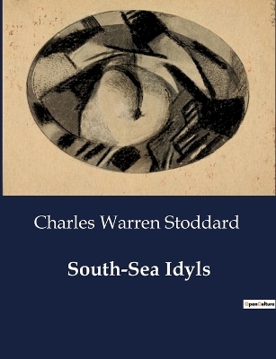 South-Sea Idyls - Charles Warren Stoddard