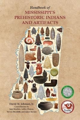 Handbook of Mississippi's Prehistoric Indians and Artifacts - David M Johnson