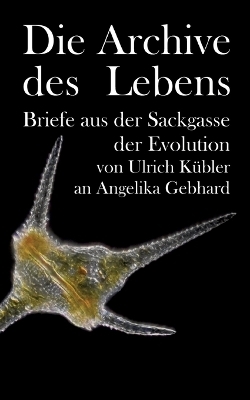 Die Archive des Lebens - Ulrich Kübler, Angelika Gebhard