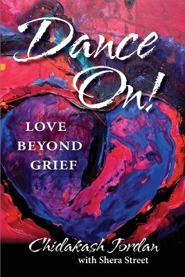 Dance On! Love Beyond Grief - Chidakash Jordan