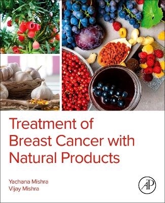 Treatment of Breast Cancer with Natural  Products - Yachana Mishra, Vijay Mishra