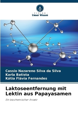 Laktoseentfernung mit Lektin aus Papayasamen - Cassio Nazareno Silva da Silva, Karla Batista, K�tia Fl�via Fernandes