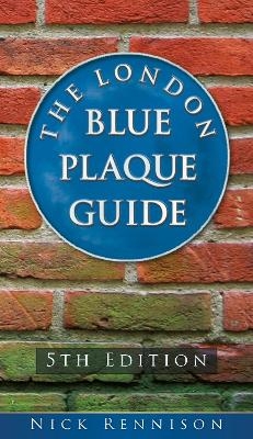 The London Blue Plaque Guide - Nick Rennison