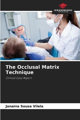 The Occlusal Matrix Technique - Janaina Sousa Vilela