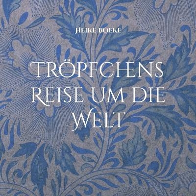 Tröpfchens Reise um die Welt - Heike Boeke