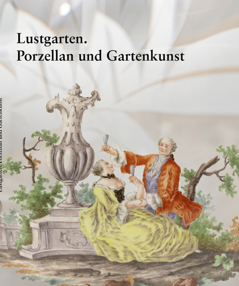 Lustgarten. Porzellan und Gartenkunst - Dr. Christian Lechelt