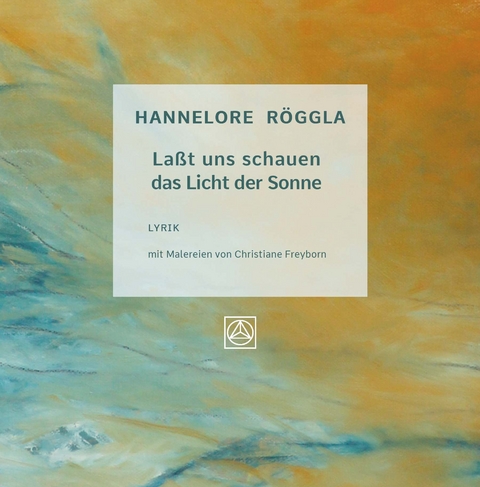 Laßt uns schauen das Licht der Sonne - Dr. Hannelore Röggla