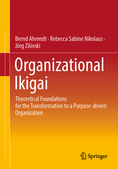 Organizational Ikigai - Bernd Ahrendt, Rebecca Sabine Nikolaus, Jörg Zilinski