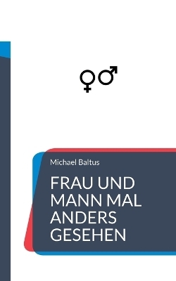 Frau und Mann mal anders gesehen - Michael Baltus