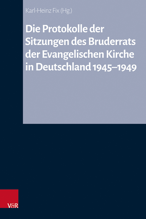 Die Protokolle der Sitzungen des Bruderrats der Evangelischen Kirche in Deutschland 1945–1949 - 