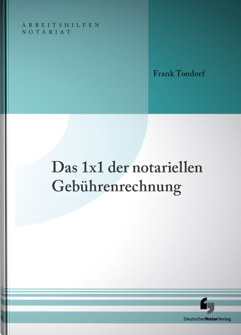 Das 1x1 der notariellen Gebührenrechnung - Frank Tondorf