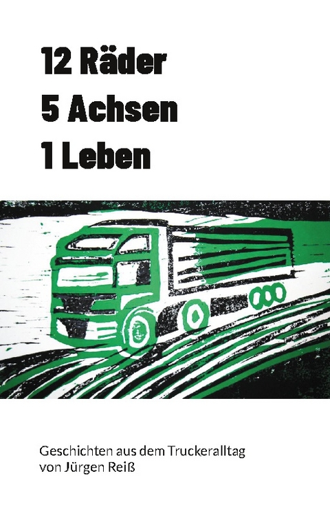 12 Räder 5 Achsen 1 Leben - Jürgen Reiß