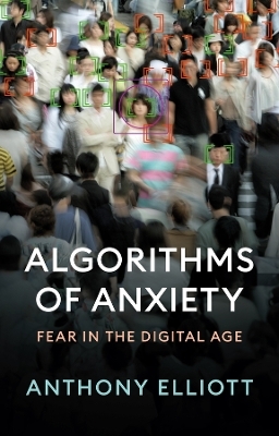 Algorithms of Anxiety - Anthony Elliott