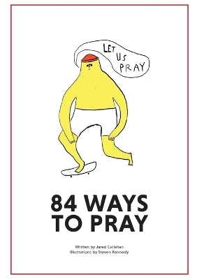 84 Ways to Pray - Jared Callahan