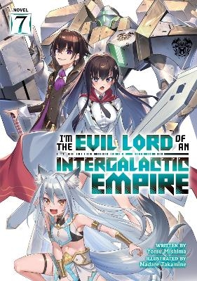 I’m the Evil Lord of an Intergalactic Empire! (Light Novel) Vol. 7 - Yomu Mishima