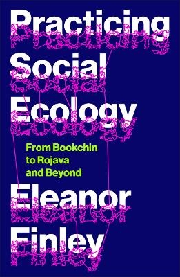 Practicing Social Ecology - Eleanor Finley