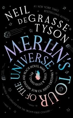 Merlin's Tour of the Universe, Revised and Updated for the Twenty-First Century - Neil deGrasse Tyson