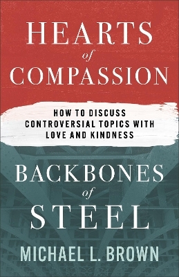 Hearts of Compassion, Backbones of Steel - Michael L. Brown