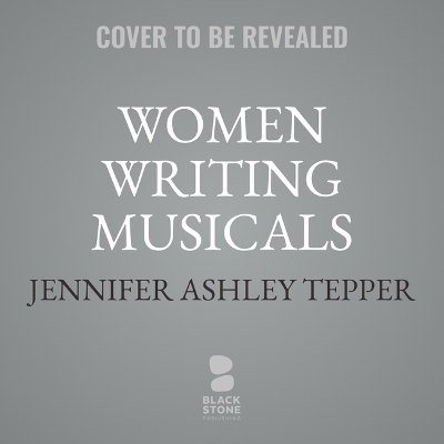 Women Writing Musicals - Jennifer Ashley Tepper