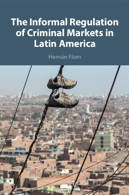 The Informal Regulation of Criminal Markets in Latin America - Hernán Flom