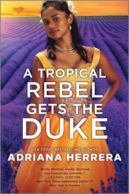 A Tropical Rebel Gets the Duke - Adriana Herrera