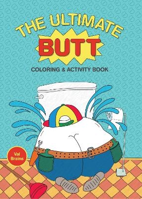 The Ultimate Butt Coloring and Activity Book - Val Brains