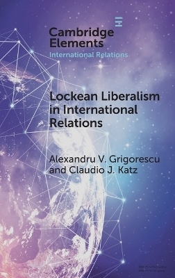 Lockean Liberalism in International Relations - Alexandru V. Grigorescu, Claudio J. Katz