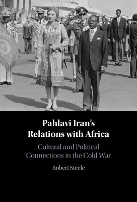 Pahlavi Iran's Relations with Africa - Robert Steele